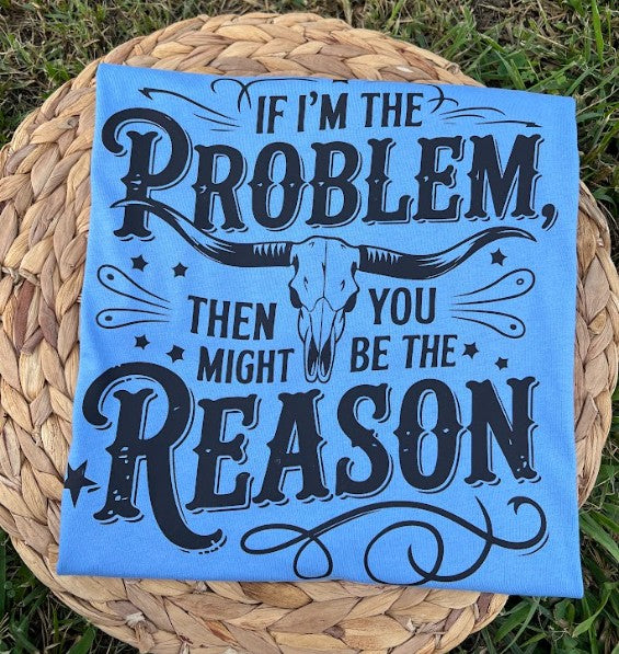 If I'm the problem you might be the reason